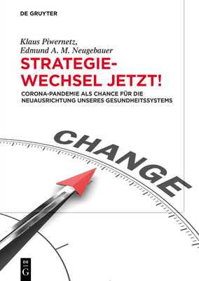 Strategiewechsel Jetzt!: Corona-Pandemie ALS Chance Fr Die Neuausrichtung Unseres Gesundheitssystems - Piwernetz, Klaus, and Neugebauer, Edmund