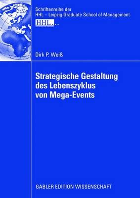 Strategische Gestaltung Des Lebenszyklus Von Mega-Events - Weiss, Dirk, and Kirchgeorg, Prof Dr Manfred (Foreword by)