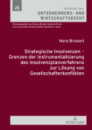 Strategische Insolvenzen - Grenzen Der Instrumentalisierung Des Insolvenzplanverfahrens Zur Loesung Von Gesellschafterkonflikten