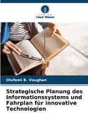 Strategische Planung des Informationssystems und Fahrplan f?r innovative Technologien