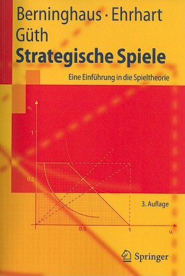 Strategische Spiele: Eine Einfuhrung in Die Spieltheorie - Berninghaus, Siegfried, and Ehrhart, Karl-Martin, and G?th, Werner