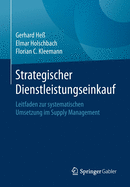 Strategischer Dienstleistungseinkauf: Leitfaden Zur Systematischen Umsetzung Im Supply Management