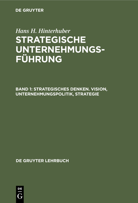 Strategisches Denken. Vision, Unternehmungspolitik, Strategie - Hinterhuber, Hans H