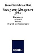 Strategisches Management Global: Unternehmen Menschen Umwelt Erfolgreich Gestalten Und Fhren