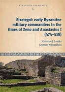 Stratego: Early Byzantine Military Commanders in the Times of Zeno and Anastasius I (474-518)