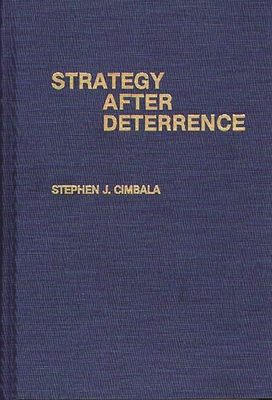 Strategy After Deterrence - Cimbala, Stephen J