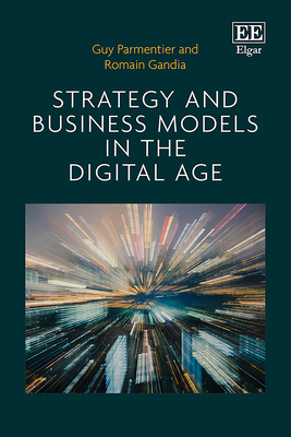 Strategy and Business Models in the Digital Age - Parmentier, Guy, and Gandia, Romain