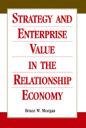 Strategy and Enterprise Value in the Relationship Economy - Morgan, Bruce W