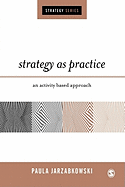 Strategy as Practice: An Activity Based Approach
