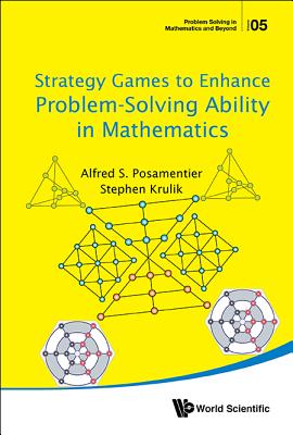 Strategy Games to Enhance Problem-Solving Ability in Mathematics - Posamentier, Alfred S, and Krulik, Stephen