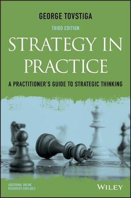 Strategy in Practice: A Practitioner's Guide to Strategic Thinking - Tovstiga, George