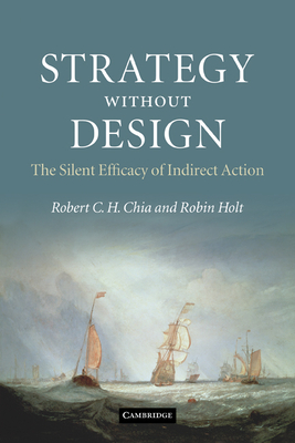 Strategy without Design: The Silent Efficacy of Indirect Action - Chia, Robert C. H., and Holt, Robin