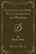 Stratford-On-Avon with Leamington and Warwick (Classic Reprint)