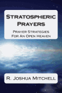 Stratospheric Prayers: Prayer Strategies for an Open Heaven
