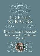 Strauss. Richard - Ein Heldenleben: Tone Poem for Orchestra Op 40