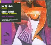 Stravinsky: Pulcinella; Richard Strauss: Der Brger als Edelmann - Wroclaw Philharmonic Orchestra; Jacek Kaspszyk (conductor)