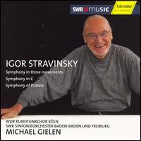 Stravinsky: Symphony in Three Movements; Symphony in C; Symphony of Psalms - WDR Rundfunkchor Kln (choir, chorus); SWR Baden-Baden and Freiburg Symphony Orchestra; Michael Gielen (conductor)