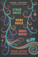 Straw House, Wood House, Brick House, Blow: Four Novellas by Daniel Nayeri