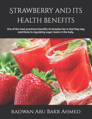Strawberry and its health benefits: One of the most prominent benefits of strawberries is that they may contribute to regulating sugar levels in the body. - Abu Bakr Ahmed, Radwan