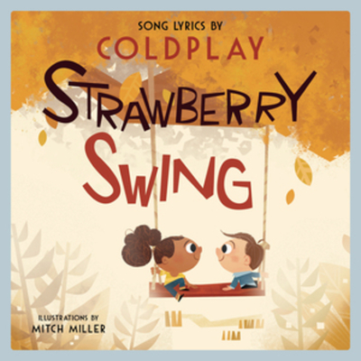 Strawberry Swing: A Children's Picture Book - Coldplay, and Miller, Mitch