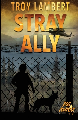 Stray Ally: The Dog Complex Book #1 - Lambert, Troy