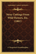 Stray Cuttings from Wild Flowers, Etc. (1861)
