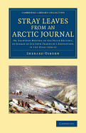 Stray Leaves from an Arctic Journal Or, Eighteen Months in the Polar Regions: In Search of Sir John Franklin's Expedition, in the Years 1850-51
