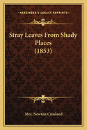 Stray Leaves From Shady Places (1853)