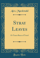 Stray Leaves: Or Traces Races of Travel (Classic Reprint)