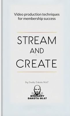 Stream and Create: Video Production Techniques for Membership Success - Big Daddy Dakota 96 67