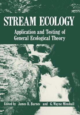 Stream Ecology: Application and Testing of General Ecological Theory - Barnes, James R (Editor), and Minshall, G Wayne (Editor)