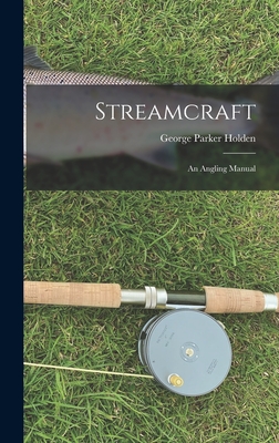 Streamcraft: An Angling Manual - Holden, George Parker