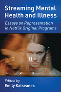 Streaming Mental Health and Illness: Essays on Representation in Netflix Original Programs