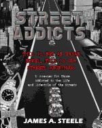 Street Addicts: 12 Avenues for Those Addicted to the Life and Lifestyle of the Streets