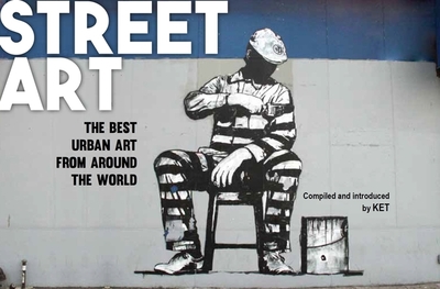 Street Art: The Best Urban Art from Around the World - Ket, Alan