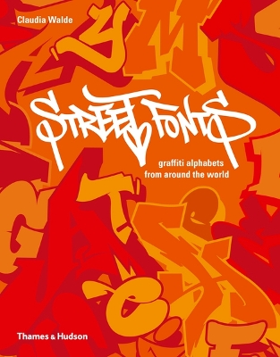 Street Fonts: Graffiti Alphabets from Around the World - Walde, Claudia