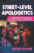 Street-Level Apologetics: Passion for the City, Clarity for the People