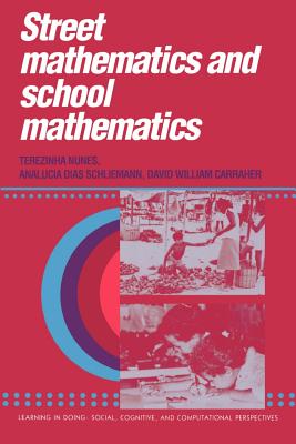 Street Mathematics and School Mathematics - Nunes, Terezinha, and Carraher, David William, and Schliemann, Analucia Dias