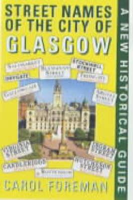 Street Names of the City of Glasgow: A New Historical Guide - Foreman, Carol