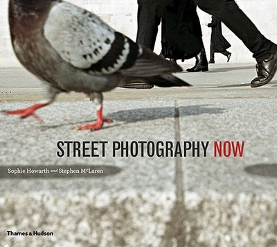 Street Photography Now - Howarth, Sophie, and McLaren, Stephen