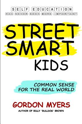 Street Smart Kids: Common Sense for the Real World - Myers, Gordon