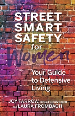 Street Smart Safety for Women: Your Guide to Defensive Living - Farrow, Joy, and Frombach, Laura