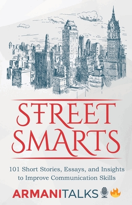 Street Smarts: 101 Short Stories, Essays, and Insights to Improve Communication Skills - Talks, Armani