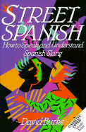 Street Spanish: How to Speak and Understand Spanish Slang