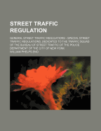 Street Traffic Regulation: General Street Traffic Regulations - Special Street Traffic Regulations, Dedicated to the Traffic Squad of the Bureau of Street Traffic of the Police Department of the City of New York