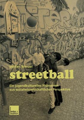 Streetball: Ein Jugendkulturelles Phanomen Aus Sozialwissenschaftlicher Perspektive - Wenzel, Steffen