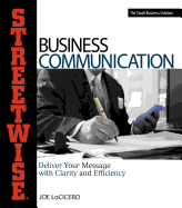 Streetwise Business Communication: Deliver Your Message with Clarity and Efficiency