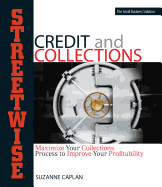 Streetwise Credit and Collections: Maximize Your Collections Process to Improve Your Profitability