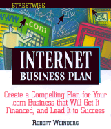 Streetwise Internet Business Plans: Create a Compelling Plan for Your .Com Business That Will Get It Financed, and Lead It to Success - Weinberg, Robert