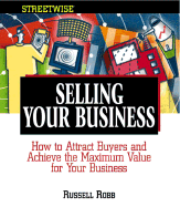Streetwise Selling Your Business: How to Attract Buyers and Achieve the Maximum Value for Your Business